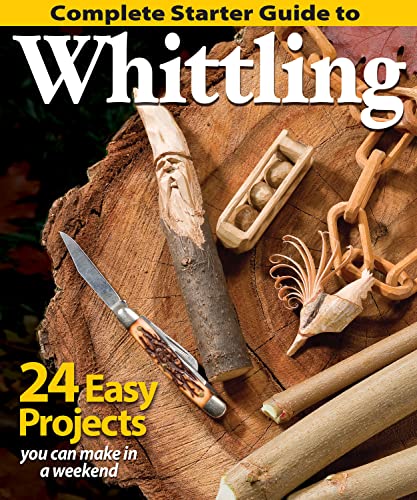 Complete Starter Guide to Whittling: 24 Easy Projects You Can Make in a Weekend (Fox Chapel Publishing) Whittling for Beginners with Woodcarving Patterns, Step-by-Step Instructions, and Carving Tips