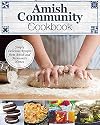 Amish Community Cookbook: Simply Delicious Recipes from Amish and Mennonite Homes (Fox Chapel Publishing) 294 Easy, Authentic, Old-Fashioned Recipes of Hearty Comfort Food; Lay-Flat Spiral Binding