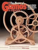 Big Book Of Gizmos Gadgets Expert Advice And 15 Alltime Favorite Projects And Patterns