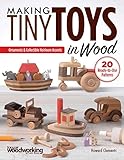 Making Tiny Toys In Wood Ornaments Collectible Heirloom Accents