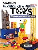 Making Inventive Wooden Toys 33 Wild Wacky Projects Ideal For Steam Education
