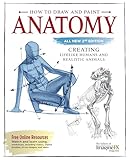 How to Draw and Paint Anatomy, All New 2nd Edition: Creating Lifelike Humans and Realistic Animals (Fox Chapel Publishing) Complete Artist's Guide & CD; Step-by-Step Guidance to Bring Your Art to Life