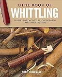 Little Book Of Whittling Passing Time On The Trail On The Porch And Under The Stars
