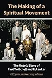 The Making Of A Spiritual Movement The Untold Story Of Paul Twitchell And Eckankar