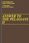 Answer to the Pelagians II (Vol. I/24) (The Works of Saint Augustine: A Translation for the 21st Century) (Works of Saint Augustine, 24)