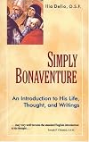 Simply Bonaventure: An Introduction to His Life, Thought, and Writings