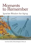 Moments to Remember, Ignatian Wisdom for Aging