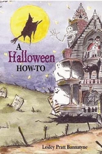A Halloween how-to : costumes, parties, decorations, and destinations / Lesley Pratt Bannatyne