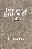 Dictionary Of Ecclesiastical Latin With An Appendix Of Latin Expressions Defined And Clarified
