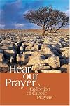 Hear Our Prayer: A Collection of Classic Prayers