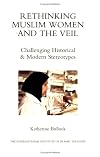 Rethinking Muslim Women and the Veil: Challenging Historical and Modern Stereotypes
