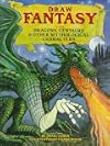 Draw Fantasy: Dragons, Centaurs, and Other Mythological Characters