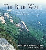 The Blue Wall Wilderness Of The Carolinas And Georgia