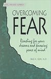 Overcoming Fear: Reaching for Your Dreams and Knowing Peace of Mind (A Life Skills Series Book)