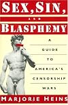 Sex, Sin, and Blasphemy: A Guide to America's Censorship Wars