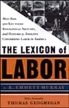 The Lexicon of Labor: More Than 500 Key Terms, Biographical Sketches, and Historical Insights Concerning Labor in America