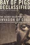 Bay of Pigs Declassified: The Secret CIA Report on the Invasion of Cuba