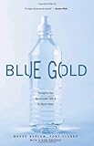 Blue Gold The Fight To Stop The Corporate Theft Of The Worlds Water