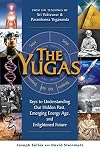 The Yugas: Keys to Understanding Our Hidden Past, Emerging Present and Future Enlightenment