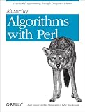 Mastering Algorithms With Perl Practical Programming Through Computer Science
