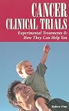 Cancer Clinical Trials: Experimental Treatments & How They Can Help You (Patient Centered Guides)