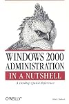 Windows 2000 Administration in a Nutshell : A Desktop Quick Reference