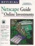 Official Netscape guide to online investments, Windows & Macintosh : the ultimate reference for financial resources on the Internet
