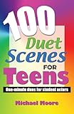 100 Duet Scenes For Teens Oneminute Duos For Student Actors