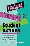 Fractured Fairy Tales For Student Actors A Collection Of Contemporary Fairy Tale Scenes