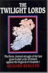 The Twilight Lords: An Irish Chronicle: The Fierce, Doomed Struggle of the Last Great Feudal Lords of Ireland Against the England of Elizabeth I