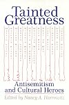 Tainted Greatness: Antisemitism and Cultural Heroes