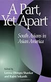 A Part, Yet Apart: South Asians in Asian America