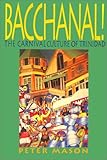 Bacchanal The Carnival Culture Of Trinidad