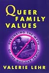 Queer Family Values : Debunking the Myth of the Nuclear Family