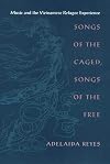 Songs of the Caged, Songs of the Free: Music and the Vietnamese Refugee Experience