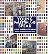 Young Palestinians Speak: Living Under Occupation