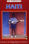 Haiti in Focus: A Guide to the People, Politics, and Culture (In Focus Guides)