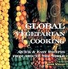 Global Vegetarian Cooking: Quick & Easy Recipes from Around the World