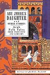 Abu Jmeel's Daughter & Other Stories: Arab Folk Tales from Palestine and Lebanon