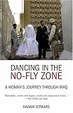 Dancing In The Nofly Zone A Womans Journey Through Iraq