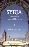 Syria: A Historical And Architectural Guide