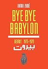 Bye Bye Babylon: Beirut 1975-1979