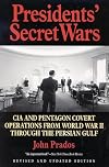 Presidents' Secret Wars: CIA and Pentagon Covert Operations from World War II Through the Persian Gulf War