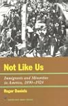 Not Like Us: Immgrants and Minorities in America 1890-1924