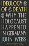 Ideology of Death: Why the Holocaust Happened in Germany
