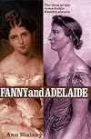 Fanny and Adelaide: The Lives of the Remarkable Kemble Sisters