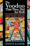 The Voodoo That They Did So Well: The Wizards Who Invented the New York Stage