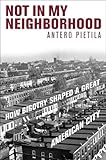Not In My Neighborhood How Bigotry Shaped A Great American City
