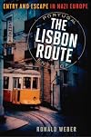 The Lisbon Route: Entry and Escape in Nazi Europe