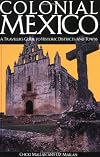 Colonial Mexico: A Traveler's Guide to Historic Districts & Towns